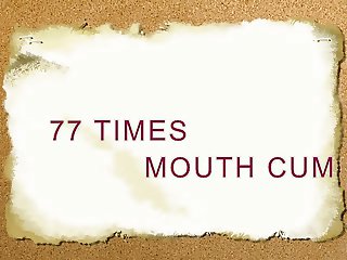 77 times mouth cum